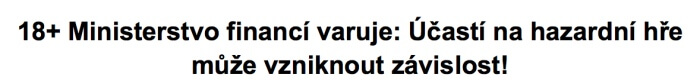 18 + Ministerstvo financí varuje: Účastí na hazardní hře může vzniknout závislost!